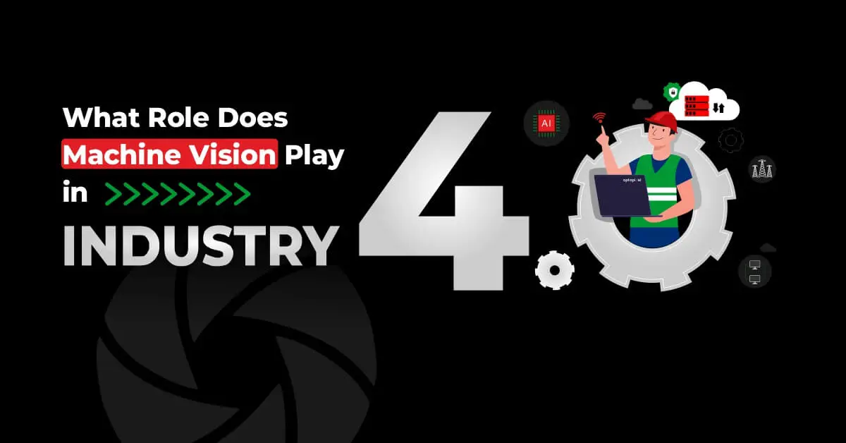 What Role Does Machine Vision Play In Industry 4.0?
